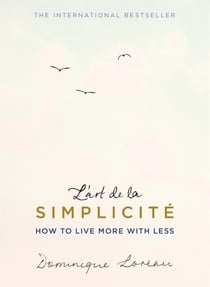 L'ART DE LA SIMPLICITE - HOW TO LIVE MORE WITH LESS