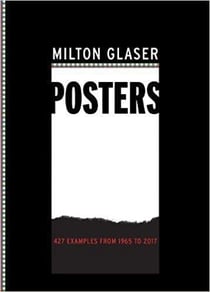 MILTON GLASER POSTERS-450 EXAMPLES FROM 1965 TO 2017