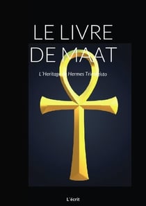 LE LIVRE DE MAAT : L'Heritage de Hermes Trimegisto