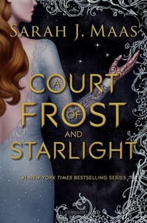 A COURT OF FROST AND STARLIGHT - A COURT OF THORNS AND ROSES