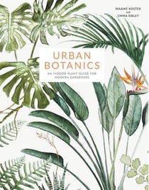 Urban botanics - an indoor plant guide for modern gardeners