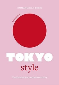 Little book of tokyo style : the fashion history of the iconic city - little books of city style