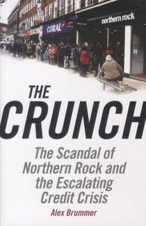 The Crunch - The Scandal of Northern Rock and the Escalating Credit Crisis