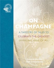 On Champagne : a tapestry of tales to celebrate the greatest sparkling wine of all...