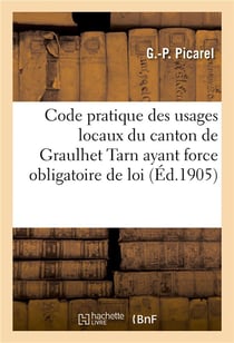 Code pratique des usages locaux du canton de graulhet tarn ayant force obligatoire de loi