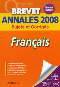 Objectif brevet - français - annales 2008 sujets et corrigés