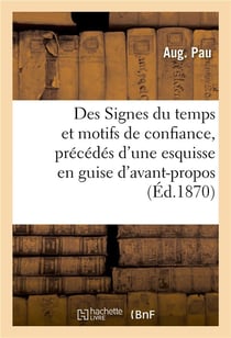 Des signes du temps et motifs de confiance, precedes d'une esquisse en guise d'avant-propos