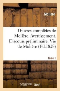 Oeuvres completes de moliere. tome 1. avertissement. discours preliminaire. vie de moliere - l'etour