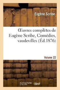 Oeuvres complètes de Eugène Scribe, Comédies, vaudevilles. Sér. 2, Vol. 22