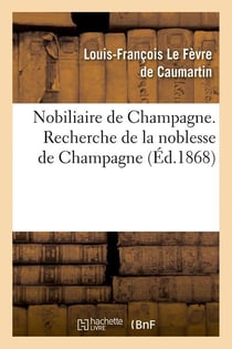 Nobiliaire de champagne. recherche de la noblesse de champagne (ed.1868)