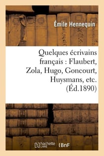 Quelques ecrivains francais : flaubert, zola, hugo, goncourt, huysmans, etc. (ed.1890)
