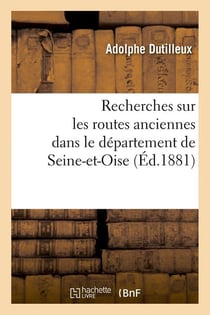 Recherches sur les routes anciennes dans le departement de seine-et-oise (ed.1881)
