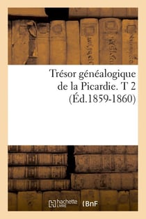 Tresor genealogique de la picardie. t 2 (ed.1859-1860)
