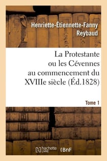 La Protestante ou les Cévennes au commencement du XVIIIe siècle. Tome 1 (Éd.1828)
