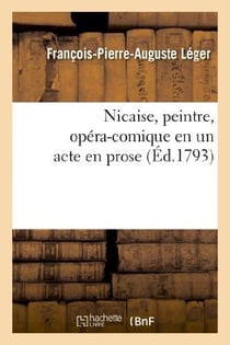 Nicaise, peintre, opéra-comique en un acte en prose