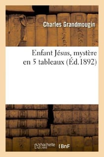 Enfant jesus, mystere en 5 tableaux