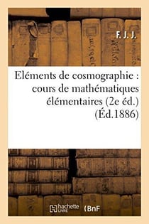Elements de cosmographie : cours de mathematiques elementaires (2e ed.)