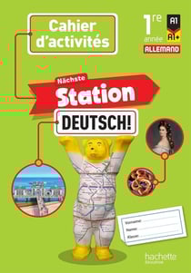 Nächste Station Deutsch! : Allemand - 1re année - Cahier activités élève - A1>A1+