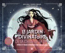 Le jardin divinatoire de la déesse de la Lune : Rituels et tirages divinatoires pour tous les jours
