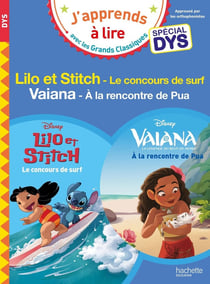 J'apprends à lire avec les grands classiques Disney : Lilo et Stitch : Le concours de surf - Vaiana : À la rencontre de Pua - Spécial dys
