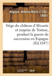 Siege du chateau d'alicante et surprise de tortose, pendant la guerre de succession en espagne
