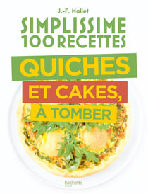 Simplissime 100 recettes : Quiches et cakes, à tomber