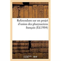 Referendum sur un projet d'union des pharmaciens français ayant pour but de réglementer la vente : des produits pharmaceutiques spécialisés sous des marques quelconques