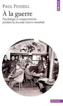 À la guerre - psychologie et comportements pendant la Seconde Guerre mondiale