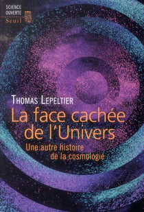 La face cachée de l'univers - une autre histoire de la cosmologie