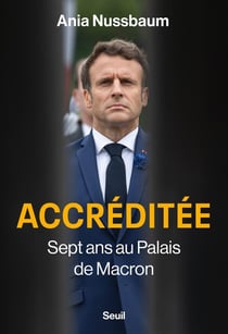 Accréditée : Sept ans au palais de Macron