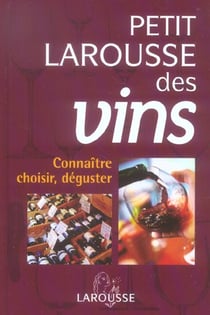 Petit larousse des vins : connaitre, choisir, deguster