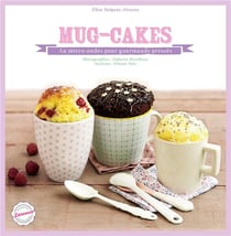 Mug-cakes - au micro-ondes pour gourmands pressés