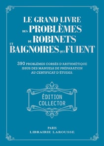 Le grand livre des problèmes de robinets et de baignoires qui fuient - Collector