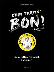 C'est tarpin bon ! 40 recettes too much à dévorer !