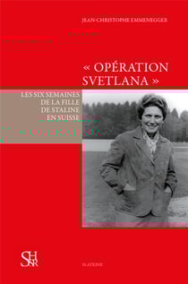 Opération svetlana - les six semaines de la fille de staline en suisse