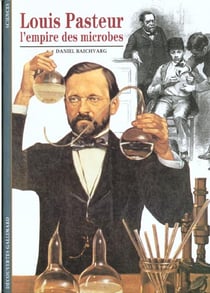 Louis Pasteur : L'empire des microbes