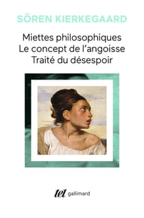Miettes philosophiques : Le concept de l'angoisse - Traité du désespoir