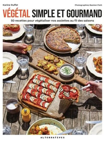 Végétal simple et gourmand : 50 recettes pour végétaliser nos assiettes au fil des saisons