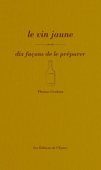 Le vin jaune, dix façons de le préparer