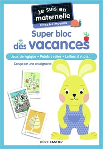 Je suis en maternelle : Super bloc des vacances, chez les moyens : jeux de logique, points à relier, lettres et mots...
