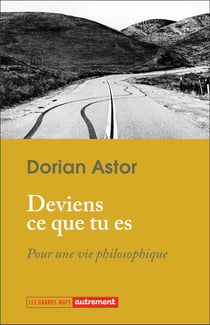 «Deviens ce que tu es» : Pour une vie philosophique