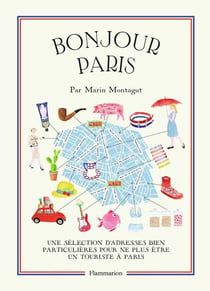Bonjour Paris - une sélection d'adresses bien particulières pour ne plus être un touriste à Paris