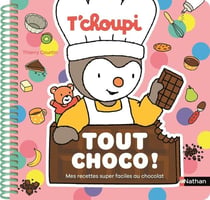 T'choupi : Tout choco ! Mes recettes super faciles au chocolat