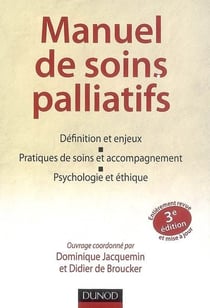 Manuel de soins palliatifs - définition et enjeux, pratiques de soins et accompagnement, psychologie et éthique (3e édition)