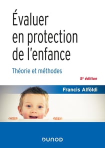Évaluer en protection de l'enfance - 5 éd. - Théorie et méthodes