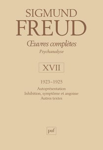 Oeuvres complètes de Freud Tome 17 : 1923-1925 - autoprésentation. Inhibition, symptôme et angoisse, autres textes