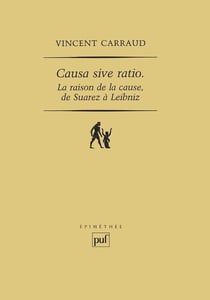 Causa sive ratio / la raison de la cause, de Suarez à Leibniz