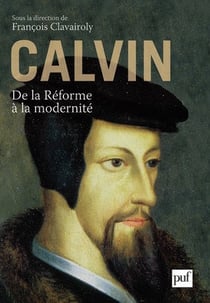 Calvin - de la Réforme à la modernité
