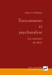 Toxicomanies et psychanalyse - les narcoses du désir (3e édition)