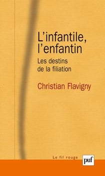 L'infantile, l'enfantin - les destins de la filiation